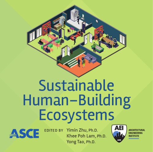 Sustainable human-building ecosystems : selected papers from the First International Symposium on Sustainable Human-Building Ecosystems, October 5-6, 2015, Pittsburgh, Pennsylvania