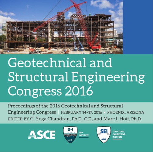 Geotechnical and Structural Engineering Congress 2016 : proceedings of the Joint Geotechnical and Structural Engineering Congress 2016 : February 14-17, 2016, Phoenix, Arizona ; sponsored by the Geo-Institute of the American Society of Civil Engineers and Structural Engineering Institute of the American Society of Civil Engineers