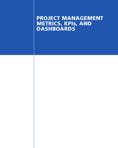 Project management metrics, KPIs, and dashboards : a guide to measuring and monitoring project performance
