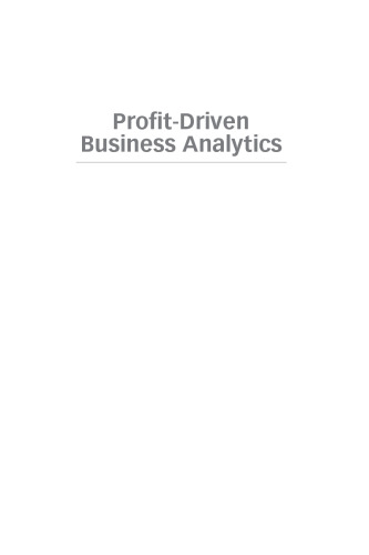 Profit-driven business analytics : a practitioner's guide to transforming big data into added value