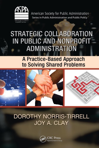 Strategic Collaboration in Public and Nonprofit Administration : A Practice-Based Approach to Solving Shared Problems