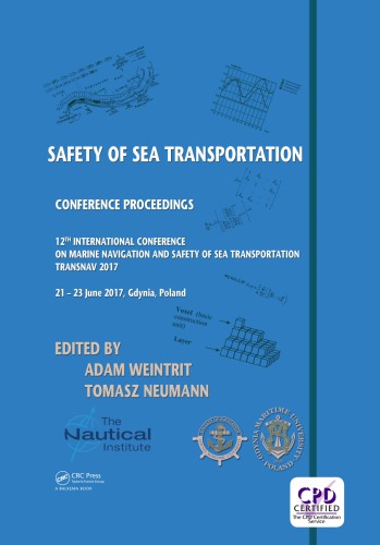 Safety of sea transportation : proceedings of the 12th International Conference on Marine Navigation and Safety of Sea Transportation (TransNav 2017), June 21-23, 2017, Gdynia, Poland