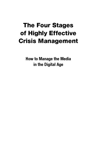 The four stages of highly effective crisis management : how to manage the media in the digital age