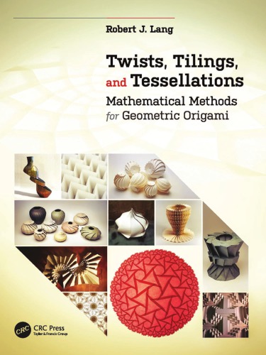 Twists, tilings, and tessellations : mathematical methods for geometric origami