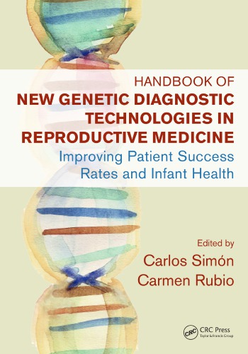 Handbook of New Genetic Diagnostic Technologies in Reproductive Medicine : Improving Patient Success Rates and Infant Health