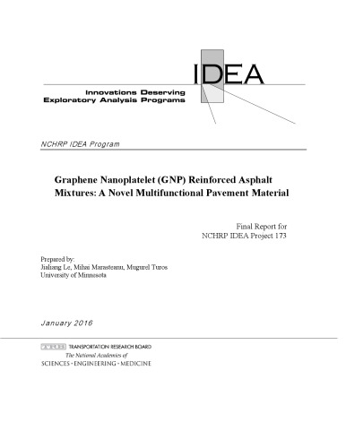 Graphene Nanoplatelet (GNP) Reinforced Asphalt Mixtures - A Novel Multifunctional Pavement Material (Final Report for NCHRP IDEA Project 173)