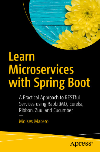  Learn Microservices with Spring Boot: A Practical Approach to RESTful Services using RabbitMQ, Eureka, Ribbon, Zuul and Cucumber