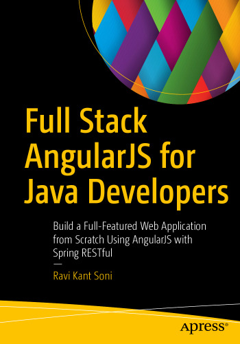 Full Stack AngularJS for Java Developers: Build a Full-Featured Web Application from Scratch Using AngularJS with Spring RESTful