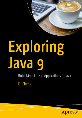 Exploring Java 9: Build Modularized Applications in Java