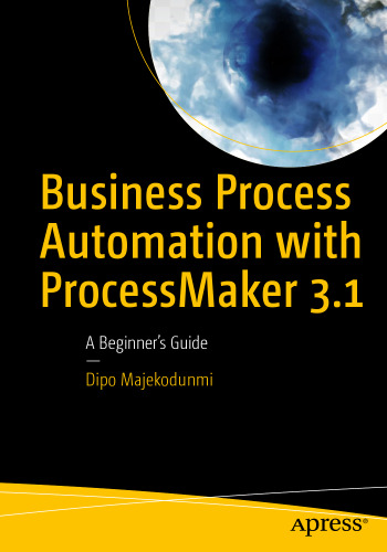  Business Process Automation with ProcessMaker 3.1 : A Beginner’s Guide