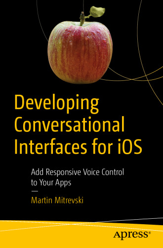 Developing Conversational Interfaces for iOS: Add Responsive Voice Control to Your Apps