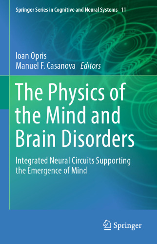 The Physics of the Mind and Brain Disorders: Integrated Neural Circuits Supporting the Emergence of Mind