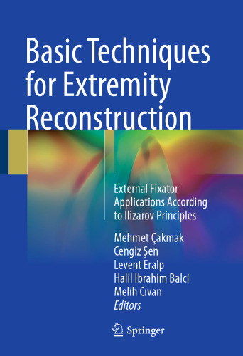  Basic Techniques for Extremity Reconstruction: External Fixator Applications According to Ilizarov Principles