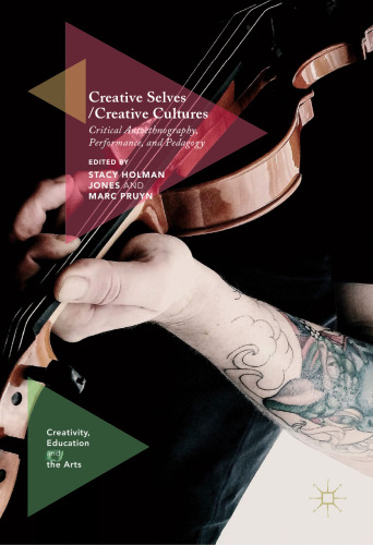  Creative Selves / Creative Cultures: Critical Autoethnography, Performance, and Pedagogy