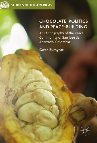Chocolate, Politics and Peace-Building: An Ethnography of the Peace Community of San José de Apartadó, Colombia