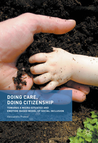  Doing Care, Doing Citizenship : Towards a Micro-Situated and Emotion-Based Model of Social Inclusion