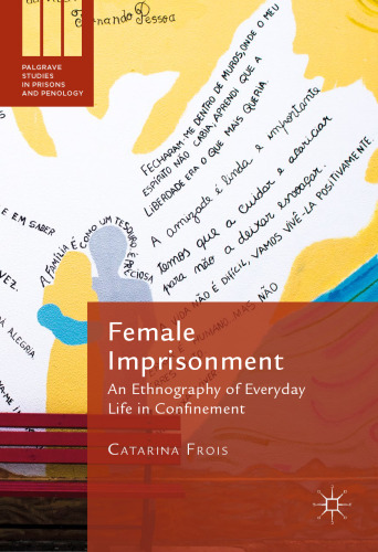 Female Imprisonment: An Ethnography of Everyday Life in Confinement