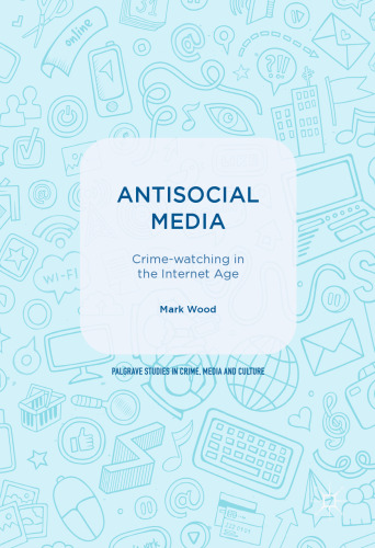 Antisocial Media: Crime-watching in the Internet Age