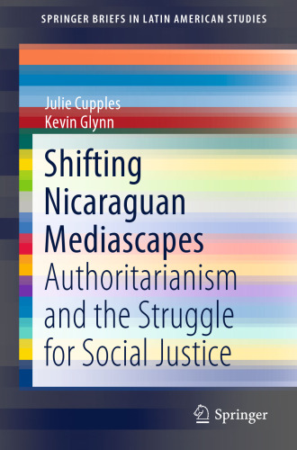  Shifting Nicaraguan Mediascapes: Authoritarianism and the Struggle for Social Justice