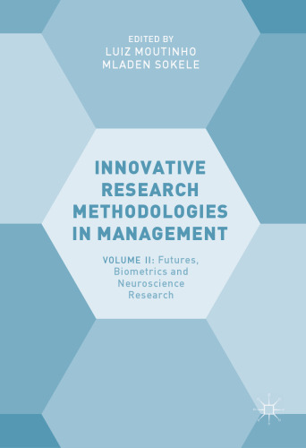 Innovative Research Methodologies in Management: Volume II: Futures, Biometrics and Neuroscience Research