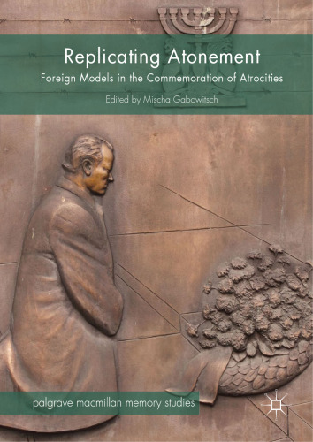  Replicating Atonement : Foreign Models in the Commemoration of Atrocities