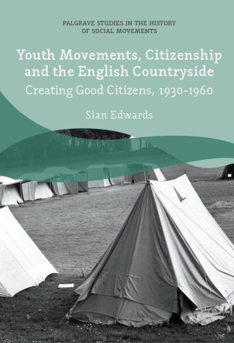 Youth Movements, Citizenship and the English Countryside: Creating Good Citizens, 1930-1960
