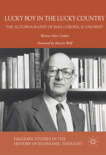  Lucky Boy in the Lucky Country: The Autobiography of Max Corden, Economist
