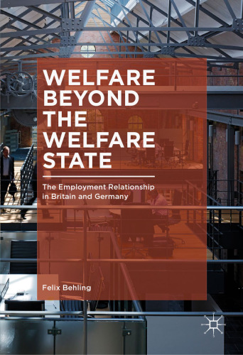  Welfare Beyond the Welfare State: The Employment Relationship in Britain and Germany
