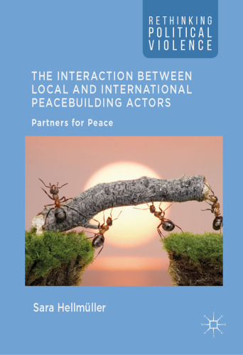  The Interaction Between Local and International Peacebuilding Actors : Partners for Peace