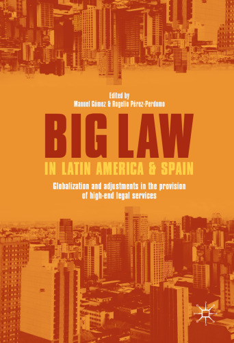 Big Law in Latin America and Spain: Globalization and Adjustments in the Provision of High-End Legal Services