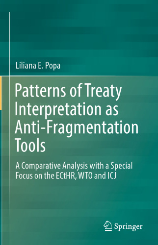  Patterns of Treaty Interpretation as Anti-Fragmentation Tools: A Comparative Analysis with a Special Focus on the ECtHR, WTO and ICJ