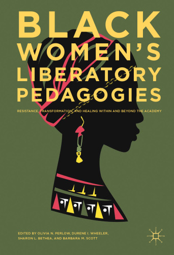 Black Women's Liberatory Pedagogies: Resistance, Transformation, and Healing Within and Beyond the Academy
