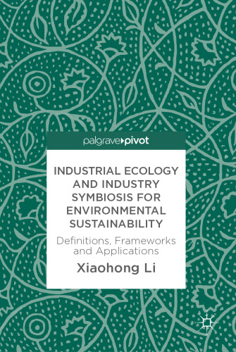  Industrial Ecology and Industry Symbiosis for Environmental Sustainability : Definitions, Frameworks and Applications