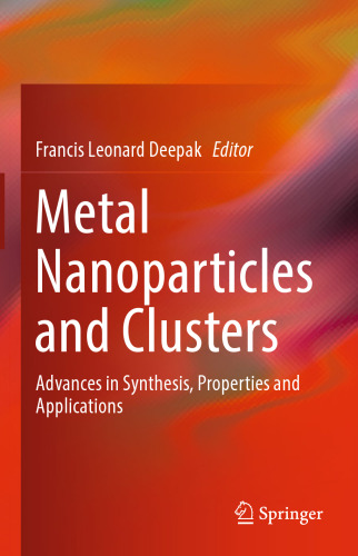 Metal Nanoparticles and Clusters: Advances in Synthesis, Properties and Applications