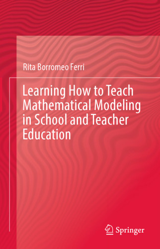 Learning How to Teach Mathematical Modeling in School and Teacher Education