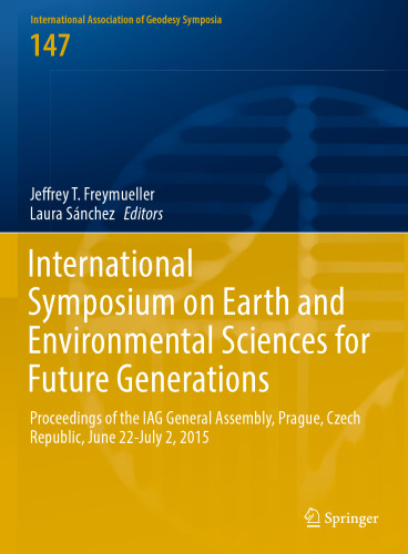 International Symposium on Earth and Environmental Sciences for Future Generations: Proceedings of the IAG General Assembly, Prague, Czech Republic, June 22-July 2, 2015