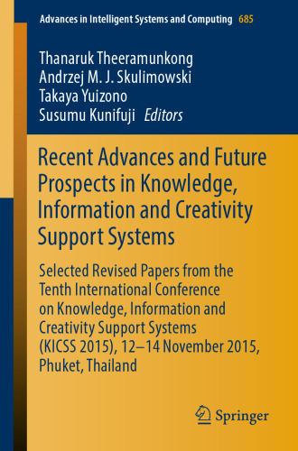  Recent Advances and Future Prospects in Knowledge, Information and Creativity Support Systems: Selected Revised Papers from the Tenth International Conference on Knowledge, Information and Creativity Support Systems (KICSS 2015), 12-14 November 2015, Phuket, Thailand