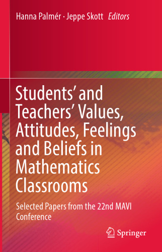 Students' and Teachers' Values, Attitudes, Feelings and Beliefs in Mathematics Classrooms: Selected Papers from the 22nd MAVI Conference