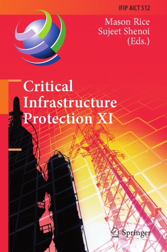  Critical Infrastructure Protection XI: 11th IFIP WG 11.10 International Conference, ICCIP 2017, Arlington, VA, USA, March 13-15, 2017, Revised Selected Papers