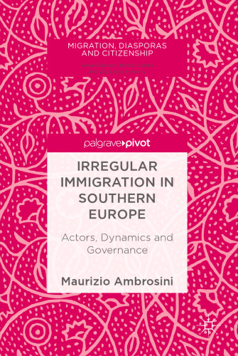  Irregular Immigration in Southern Europe: Actors, Dynamics and Governance