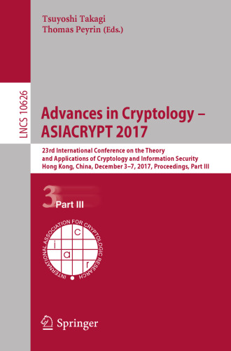  Advances in Cryptology – ASIACRYPT 2017: 23rd International Conference on the Theory and Applications of Cryptology and Information Security, Hong Kong, China, December 3-7, 2017, Proceedings, Part III