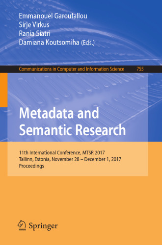 Metadata and Semantic Research: 11th International Conference, MTSR 2017, Tallinn, Estonia, November 28 – December 1, 2017, Proceedings