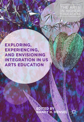Exploring, Experiencing, and Envisioning Integration in US Arts Education