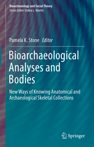 Bioarchaeological Analyses and Bodies: New Ways of Knowing Anatomical and Archaeological Skeletal Collections