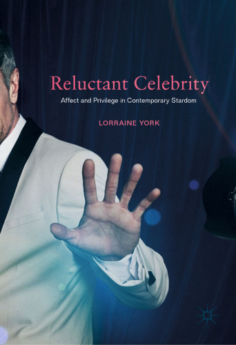  Reluctant Celebrity: Affect and Privilege in Contemporary Stardom