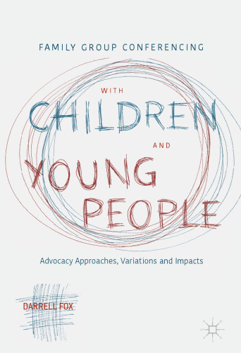  Family Group Conferencing with Children and Young People: Advocacy Approaches, Variations and Impacts