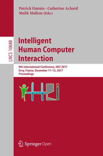  Intelligent Human Computer Interaction: 9th International Conference, IHCI 2017, Evry, France, December 11-13, 2017, Proceedings