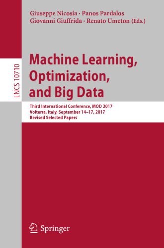  Machine Learning, Optimization, and Big Data: Third International Conference, MOD 2017, Volterra, Italy, September 14–17, 2017, Revised Selected Papers