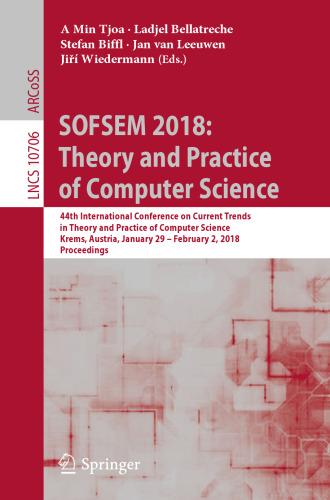 SOFSEM 2018: Theory and Practice of Computer Science: 44th International Conference on Current Trends in Theory and Practice of Computer Science, Krems, Austria, January 29 - February 2, 2018, Proceedings