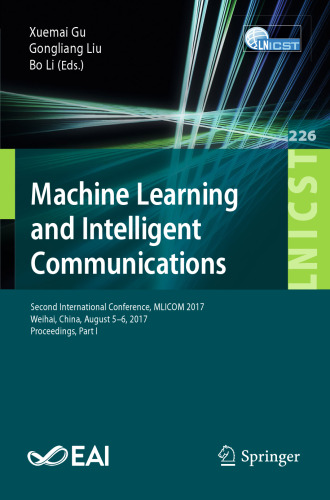  Machine Learning and Intelligent Communications: Second International Conference, MLICOM 2017, Weihai, China, August 5-6, 2017, Proceedings, Part I